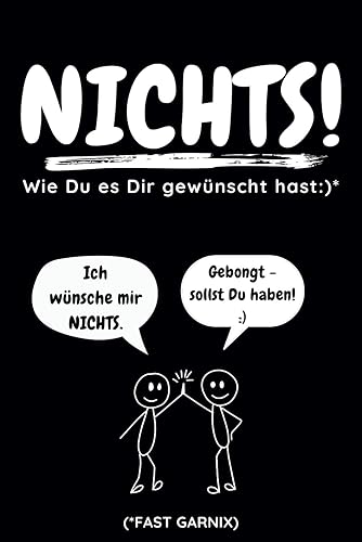 Nichts! Wie du es dir gewünscht hast: Lustiges „Nichts Buch“ für alle, die sich mal wieder nichts oder sogar garnix wünschen (fast garnix, aber viel besser als nix!)