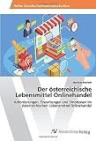 Der österreichische Lebensmittel Onlinehandel: Anforderungen, Erwartungen und Emotionen im österreichischen Lebensmittel Onlinehandel