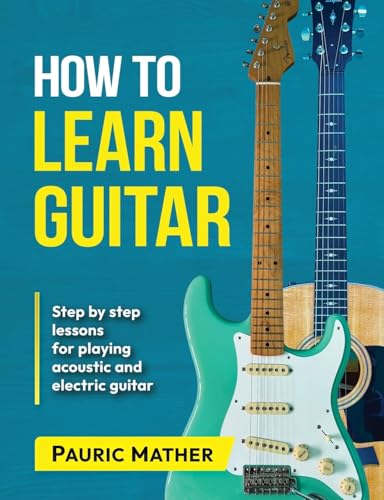 How To Learn Guitar: The Ultimate Teach Yourself Guitar Book: 1 (Complete Teach Yourself Guitar Books)