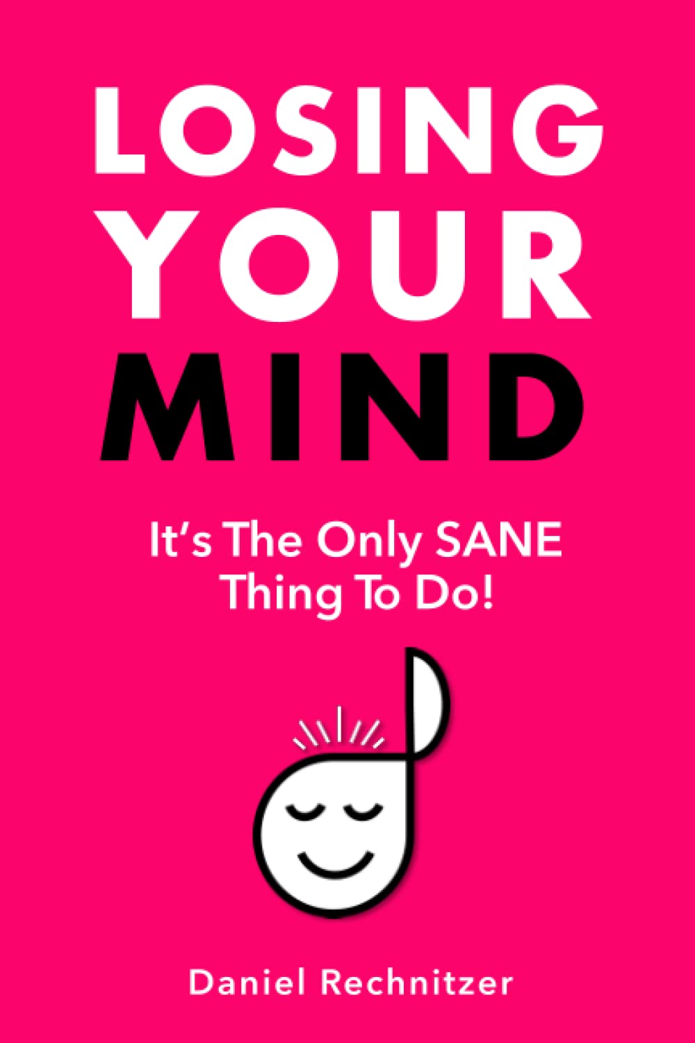 Losing Your Mind: It's The Only SANE Thing To Do!