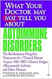 What Your Doctor May Not Tell You About(TM): Autoimmune Disorders: The Revolutionary Drug-free Treatments for Thyroid Disease, Lupus, MS, IBD, Chronic ... Doctor May Not Tell You About...(Paperback))