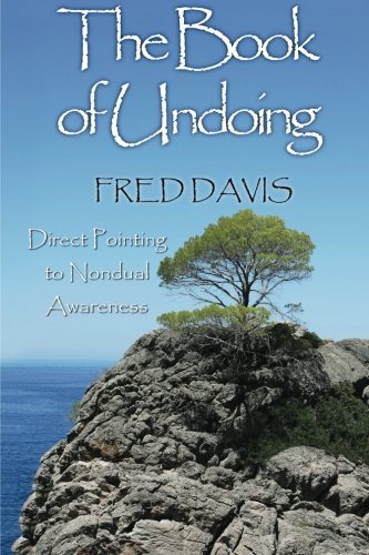 The Book of Undoing: Direct Pointing to Nondual Awareness