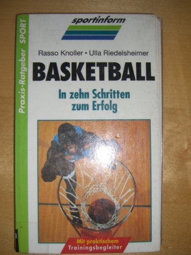 Basketball. In zehn Schritten zum Erfolg Basketball. In zehn Schritten zum Erfolg
