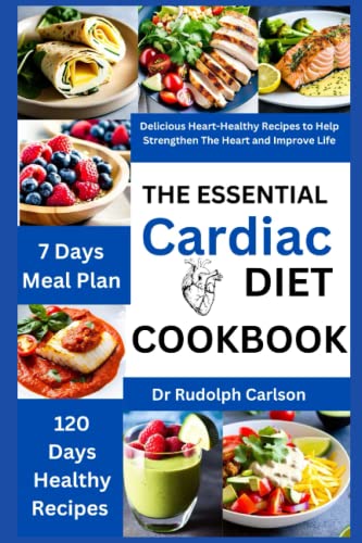 THE ESSENTIAL CARDIAC DIET COOKBOOK: Delicious Heart-Healthy Recipes To Help Strengthen The Heart and Improve life. (Healthy Heart Chronicle)