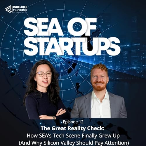 Page de couverture de 🎙️ EP 12:The Great Reality Check: How SEA's Tech Scene Finally Grew Up (And Why Silicon Valley Should Pay Attention)