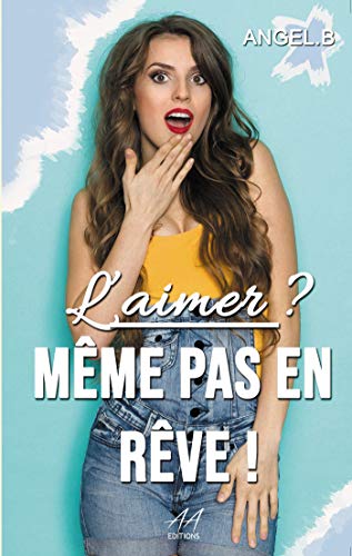 Télécharger L'aimer ? Même pas en rêve ! PDF Ebook En Ligne