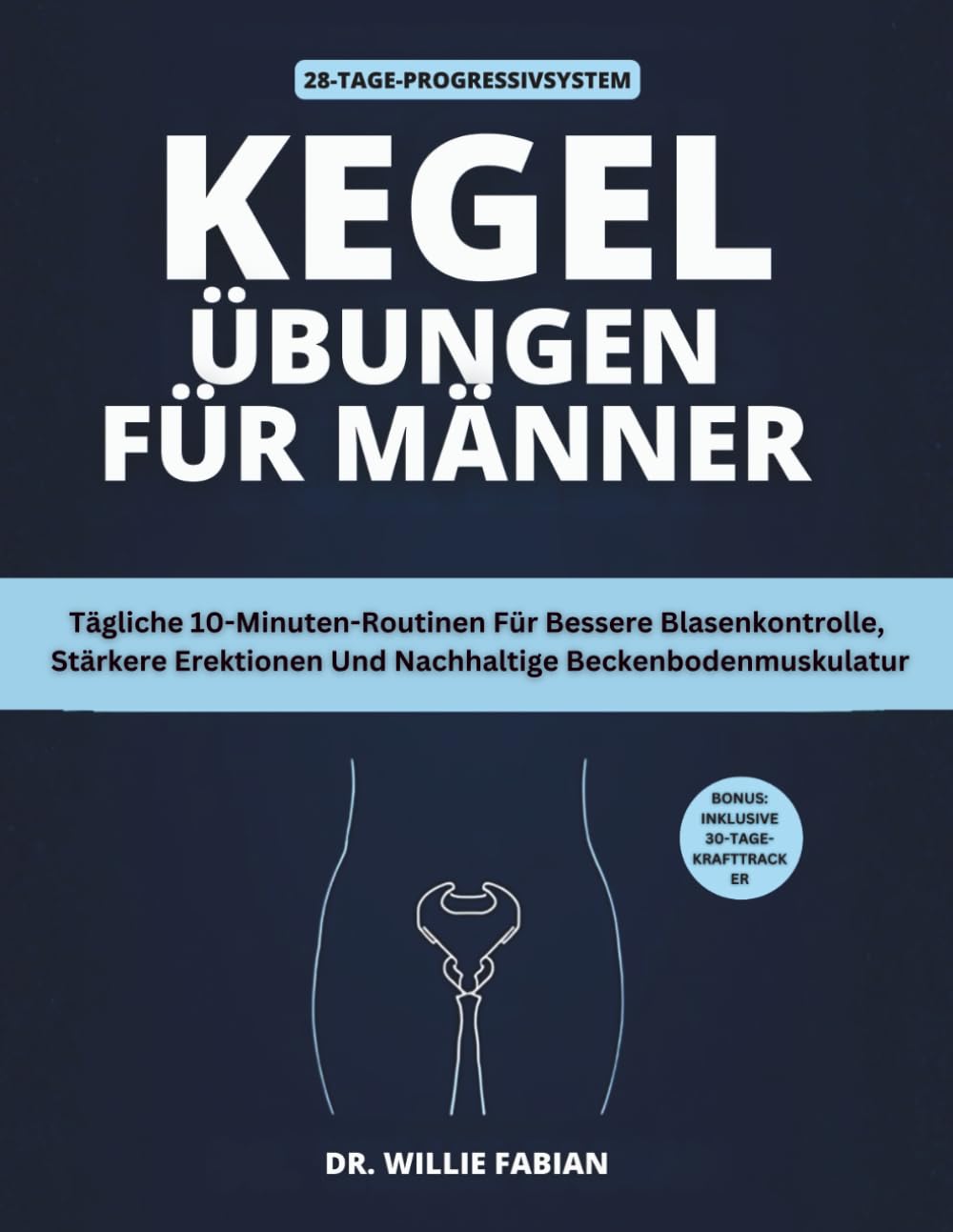 Kegel-Übungen Für Männer: Tägliche 10-Minuten-Routinen Für Bessere Blasenkontrolle, Stärkere Erektionen Und Nachhaltige Beckenbodenmuskulatur