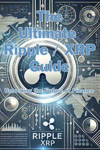 The Ultimate Ripple (XRP) Guide: Unlock the Future of Finance