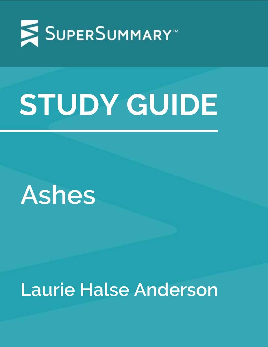 Study Guide: Ashes by Laurie Halse Anderson (SuperSummary)