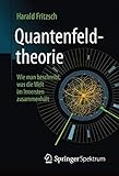 Quantenfeldtheorie ?? Wie man beschreibt, was die Welt im Innersten zusammenh?lt by Harald Fritzsch (2015-03-18) - Harald Fritzsch