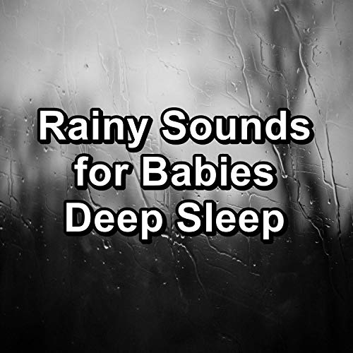 Rainy Sounds for Babies Deep Sleep Relaxing Rain & Rain