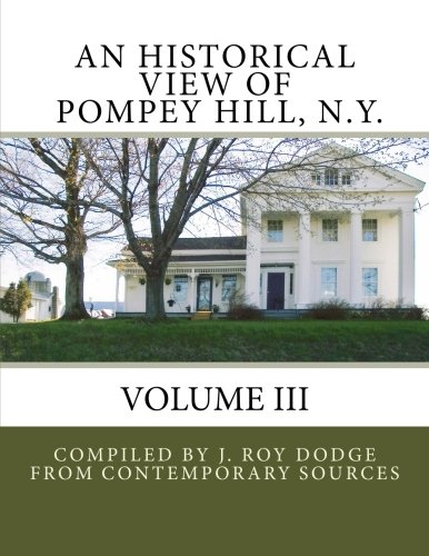 An Historical View of Pompey Hill, NY Volume III