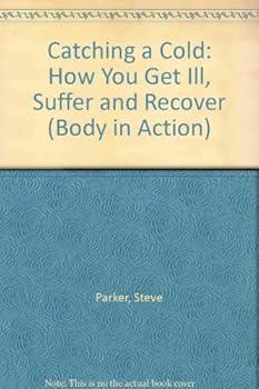 Catching a Cold: How You Get Ill, Suffer and Recover - Book  of the Body In Action