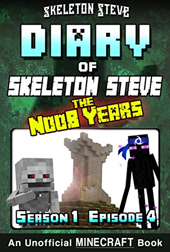 Diary of Minecraft Skeleton Steve the Noob Years - Season 1 Episode 4 (Book 4): Unofficial Minecraft Books for Kids, Teens, & Nerds - Adventure Fan Fiction ... Collection - Skeleton Steve the Noob Years)