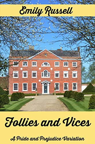 Follies and Vices: a Pride and Prejudice Variation...