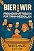 Bier & Wir – Freundschaftsbuch für Trink-Gesellen: Das ideale Geschenk für Männer, Bierliebhaber und echte Kumpels - das ultimative Bier Freundebuch für Männer