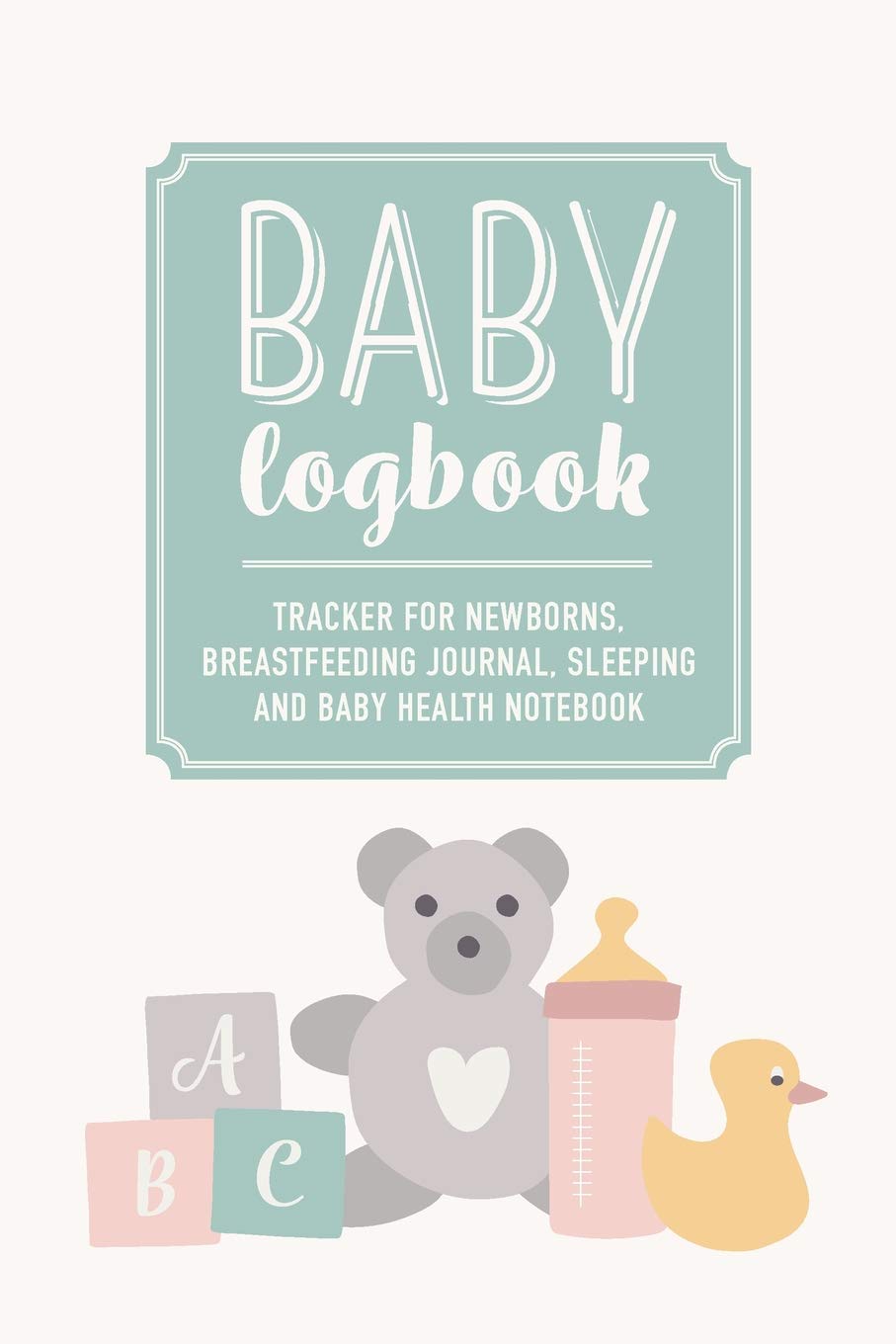 Baby Logbook: Teddy Bear Tracker for Newborns, Breastfeeding Journal, Sleeping and Baby Health Notebook