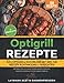 Produktbild Optigrill Rezepte - Das Optigrill Kochbuch mit den 108 besten Kontaktgrill Gerichten: Optimal grillen zum Thema Smart Cooking. Indoor Cooking für die ganze Familie