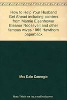 How to Help Your Husband Get Ahead including pointers from Mamie Eisenhower Eleanor Roosevelt and other famous wives 1965 Hawthorn paperback B004HJEX1M Book Cover