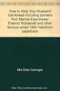 How to Help Your Husband Get Ahead including pointers from Mamie Eisenhower Eleanor Roosevelt and other famous wives 1965 Hawthorn paperback