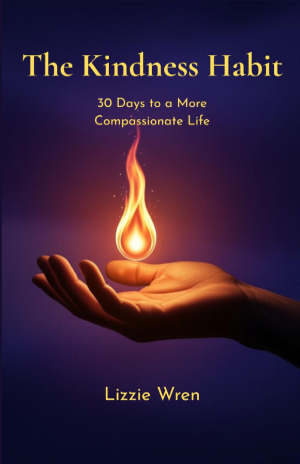 The Kindness Habit: 30 Days to a More Compassionate Life