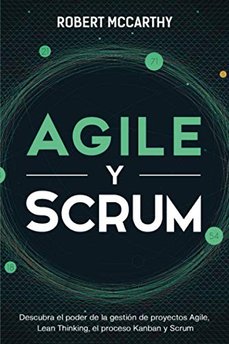 Agile y Scrum: Descubra el poder de la gestión de proyectos Agile, Lean Thinking, el proceso Kanban...