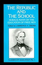 The Republic and the School: Horace Mann on the Education of Free Men (Classics in Education Series)