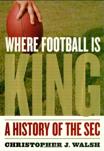 Where Football Is King: A History of the SEC