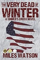 The Very Dead of Winter: A Sinner's Cross Novel 1723323942 Book Cover