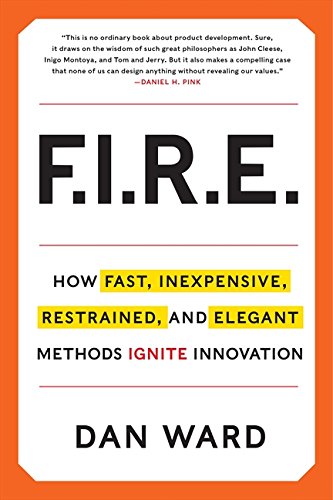 FIRE: How Fast, Inexpensive, Restrained, and Elegant Methods Ignite Innovation