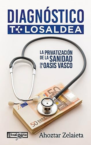 Diagnostico Tolosaldea. Privatizacion de la Sanidad en el Oasis Vasco