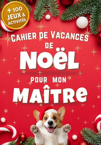 Cahier de Vacances de Noël pour mon Maître, de 100 jeux et activités: Pour remercier mon Aesh, Atsem, Maitresse, Maitre. Idée cadeau pour instituteur pour Noël. (French Edition)