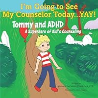 I'm Going to See My Counselor Today...Yay! Tommy and ADHD: A Superhero of Kid's Counseling 1955123969 Book Cover