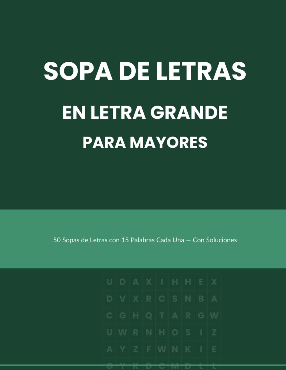 Sopa de Letras en Letra Grande para Mayores: 50 Sopas de Letras con 15 Palabras Cada Una — Soluciones Incluidas