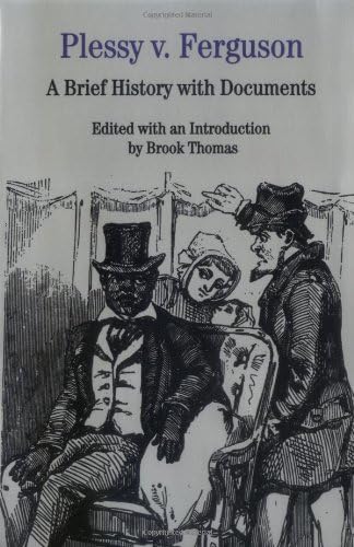 Plessy v. Ferguson: A Brief History with Documents (The Bedford Series in History and Culture)