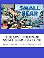 The Adventures Of Small Bear - Part One: From Cheyenne #4-13 --- ALL STORIES - NO ADS 1508851859 Book Cover