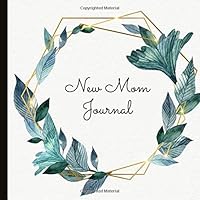 New Mom Journal: Write, Draw, Photograph and Record Your Precious Journey to Create a Lasting Memory Keepsake 1728806593 Book Cover