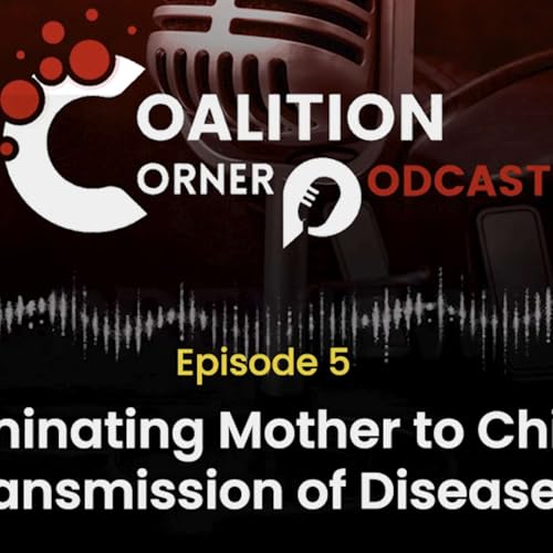 Coalition Corner Season 2, Episode 5: Eliminating Mother to Child Transmission of Diseases