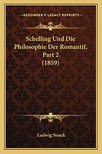 Schelling Und Die Philosophie Der Romantif, Part 2 (1859) (German Edition)