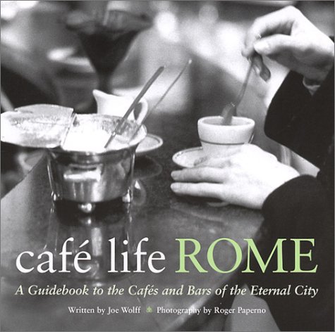 Café Life Rome: A Guidebook to the Cafés and Bars of the Eternal City