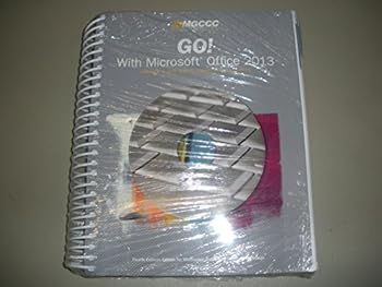 Spiral-bound Go! With Microsoft Office 2013 Volume 1 and Basic Computer Concepts Fourth Custom Edition for Mississippi Gulf Coast Community College Book