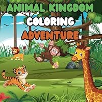 Animal Kingdom Coloring Adventure B0F6D69CG3 Book Cover