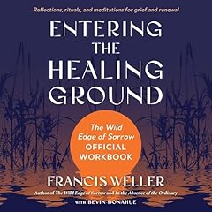 Entering the Healing Ground Audiolibro Por Francis Weller, Bevin Donahue - contributor arte de portada