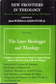 Hardcover The Later Heidegger and Theology (New Frontiers in Theology: Discussions among German and American Theologians, Volume 1) Book