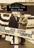 Building the Mass Pike (Images of America)