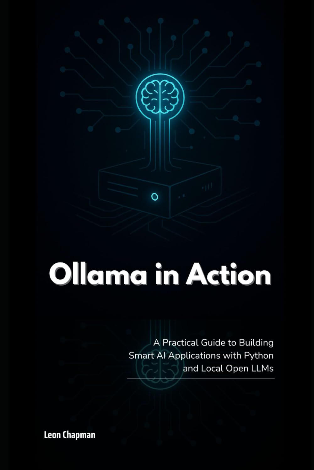 Ollama in Action: A Practical Guide to Building Smart AI Applications with Python and Local Open LLMs