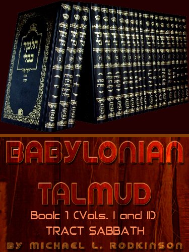 The Babylonian Talmud: Book 1 (Vols. I and II): Tract Sabbath