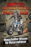 Unnützes Motorrad Wissen fürs Klo: Klugscheißer Wissen für Motorradfahrer das Klobuch für Biker Männer mit über 180 Motorrad Fakten