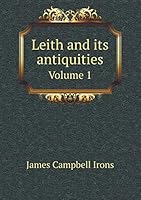 Leith and its antiquities Volume 1 5519277605 Book Cover