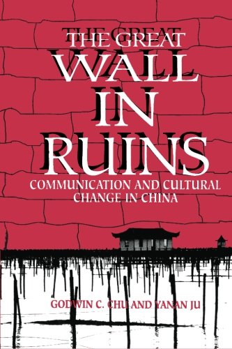 The Great Wall in Ruins: Communication and Cultural Change in China (SUNY series, Human Communication Processes)